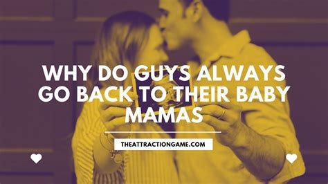 Don&39;t get me wrong though, they have many people out there who don&39;t want anything to do with their baby mamas or baby daddies. . Why do guys always go back to their baby mamas